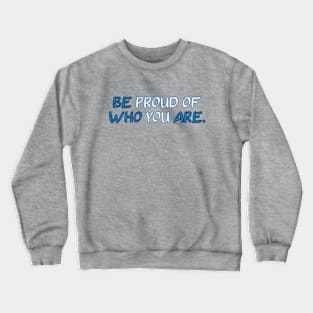 Be Proud of Who You Are - Self Love Limited Edition Crewneck Sweatshirt